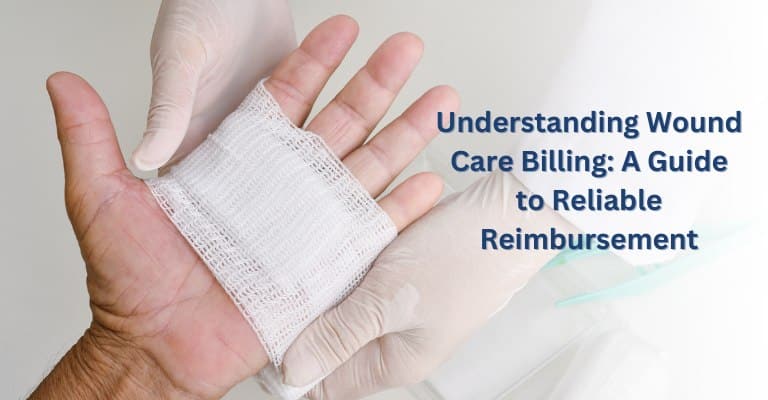 Understanding Wound Care Billing A Guide to Reliable Reimbursement